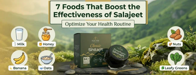 7 Foods That Boost the Effectiveness of Salajeet